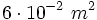 6 \cdot 10^{-2} \ m^2