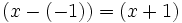 (x-(-1))=(x+1)\;