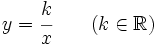 \ y = \cfrac{k}{x} \qquad (k \in \mathbb{R})