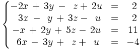 \left\{ \begin{matrix}     -2x \, + \, 3y \, - \, ~z + \, 2u & = & ~2     \\     ~~3x \, - \, ~y \, + \, 3z - \, ~u & = & ~2     \\     -x \, + \, 2y \, + \, 5z - \, 2u & = & 11     \\     ~6x \, - \, 3y \, + \, ~z  + \, ~u & = & -4   \end{matrix} \right.