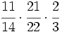 \cfrac{11}{14} \cdot \cfrac{21}{22} \cdot \cfrac{2}{3}