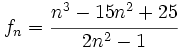f_n=\cfrac{n^3-15n^2+25}{2n^2-1}