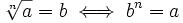 \sqrt[n]{a}=b \iff b^n =a