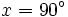 x=90^\circ