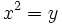 x^2=y\,\!